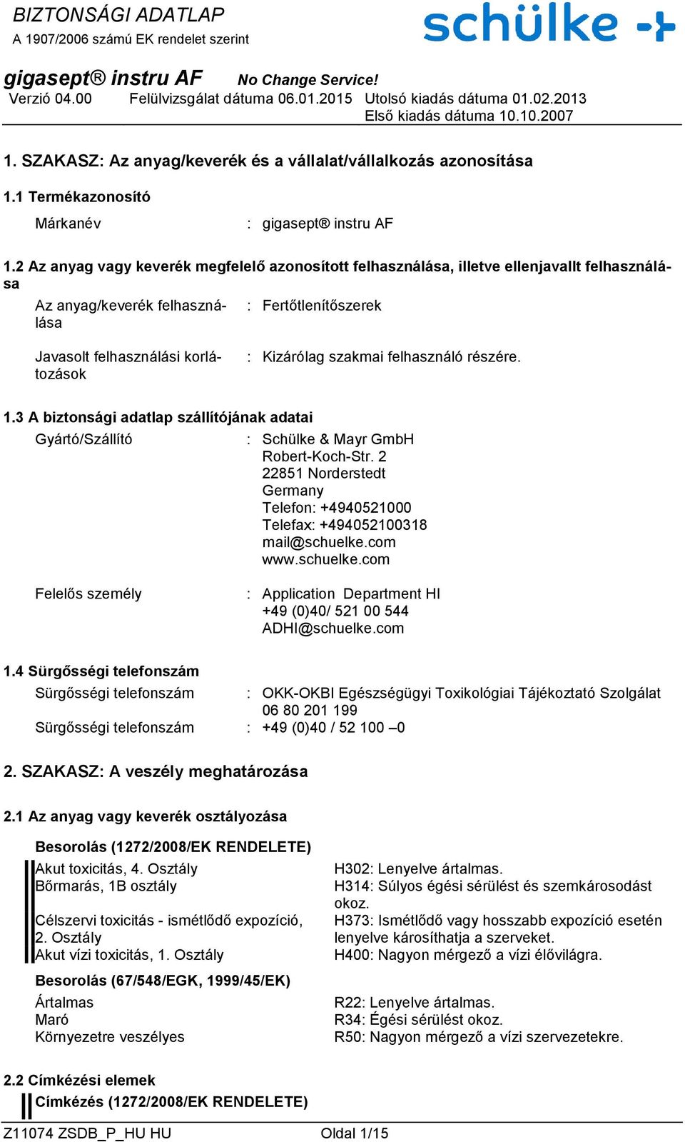 szakmai felhasználó részére. 1.3 A biztonsági adatlap szállítójának adatai Gyártó/Szállító : Schülke & Mayr GmbH Robert-Koch-Str.