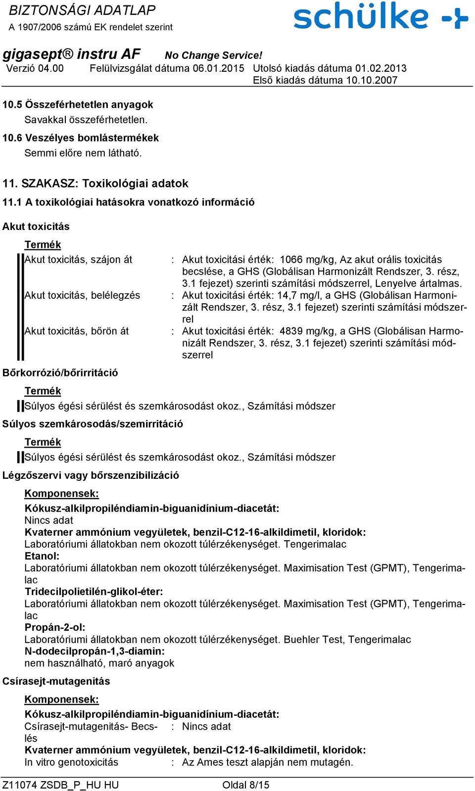 Akut toxicitási érték: 1066 mg/kg, Az akut orális toxicitás becslése, a GHS (Globálisan Harmonizált Rendszer, 3. rész, 3.1 fejezet) szerinti számítási módszerrel, Lenyelve ártalmas.