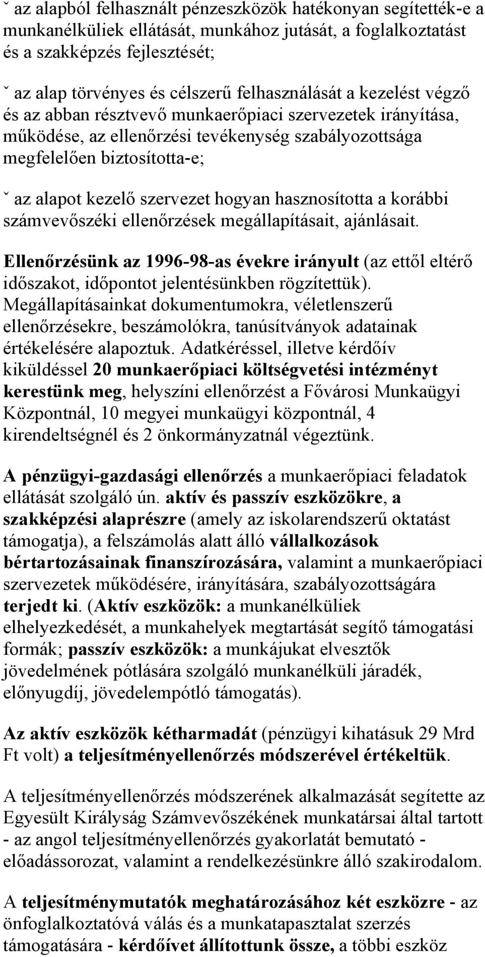 szervezet hogyan hasznosította a korábbi számvevőszéki ellenőrzések megállapításait, ajánlásait.