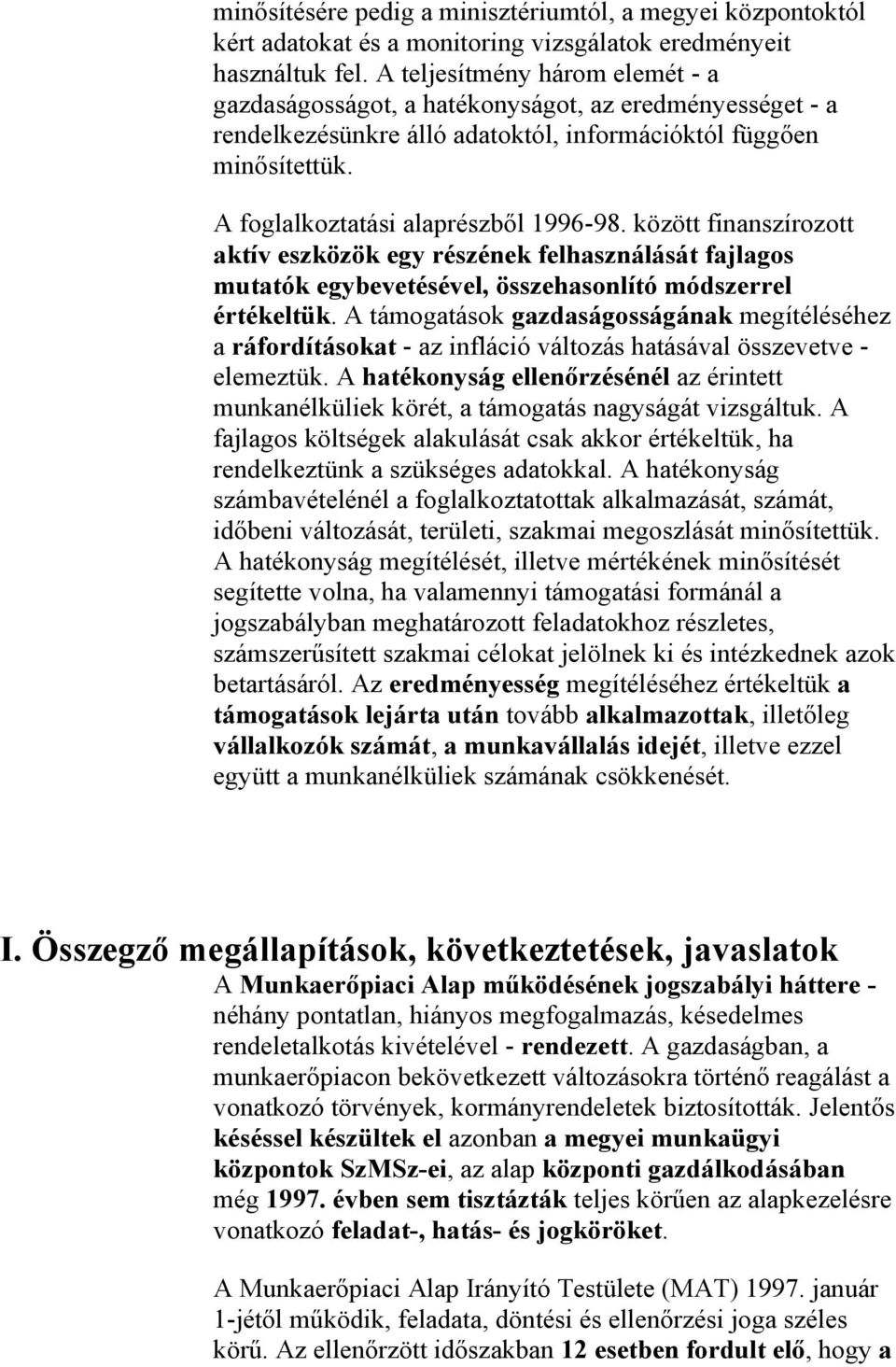 között finanszírozott aktív eszközök egy részének felhasználását fajlagos mutatók egybevetésével, összehasonlító módszerrel értékeltük.