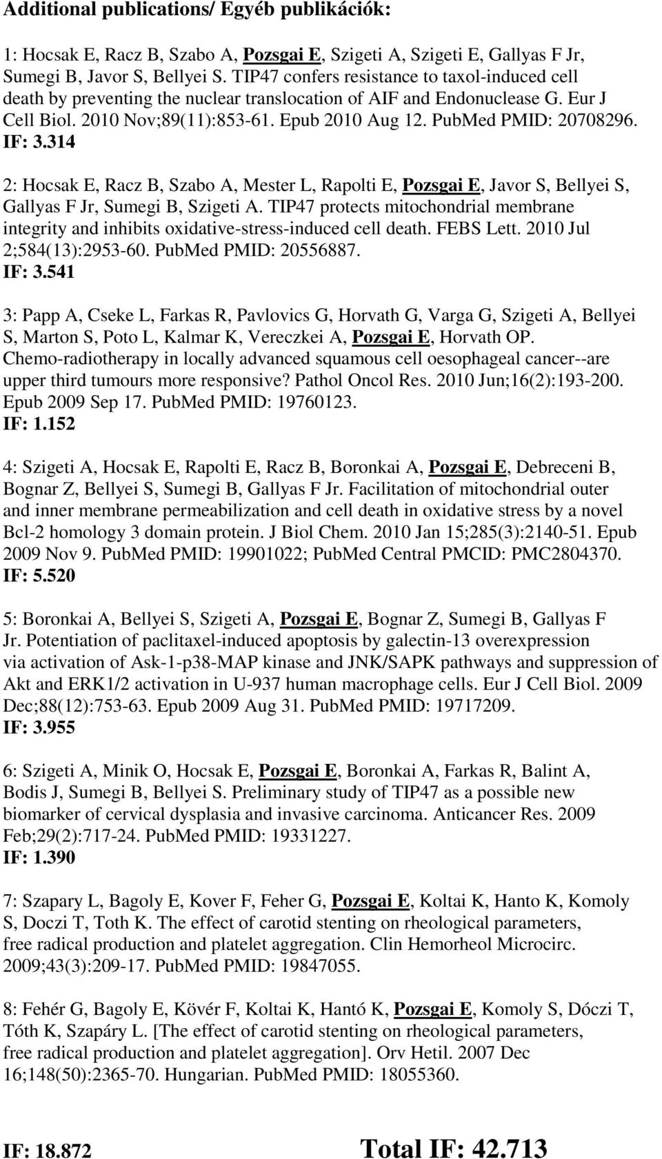 PubMed PMID: 20708296. IF: 3.314 2: Hocsak E, Racz B, Szabo A, Mester L, Rapolti E, Pozsgai E, Javor S, Bellyei S, Gallyas F Jr, Sumegi B, Szigeti A.