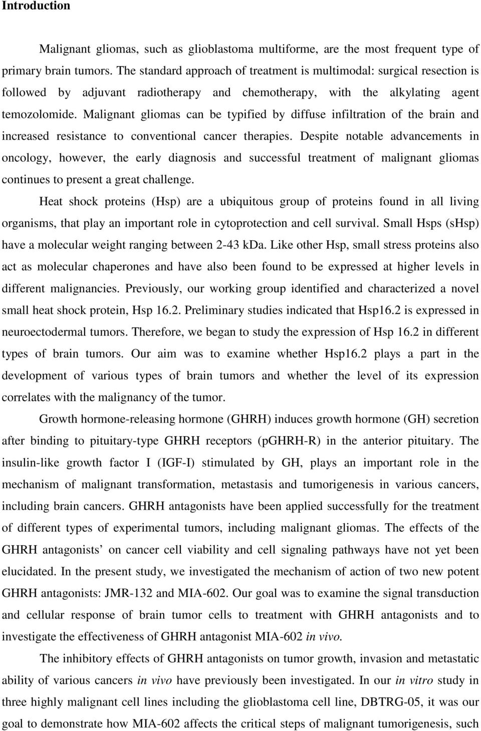 Malignant gliomas can be typified by diffuse infiltration of the brain and increased resistance to conventional cancer therapies.