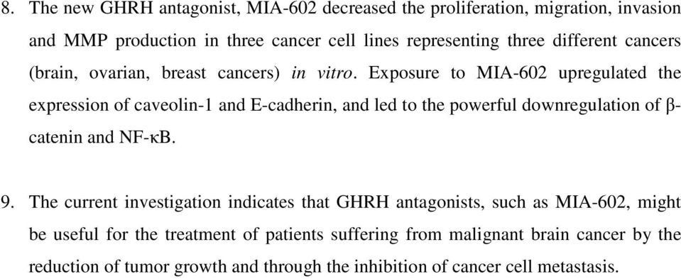 Exposure to MIA-602 upregulated the expression of caveolin-1 and E-cadherin, and led to the powerful downregulation of β- catenin and NF-κB. 9.