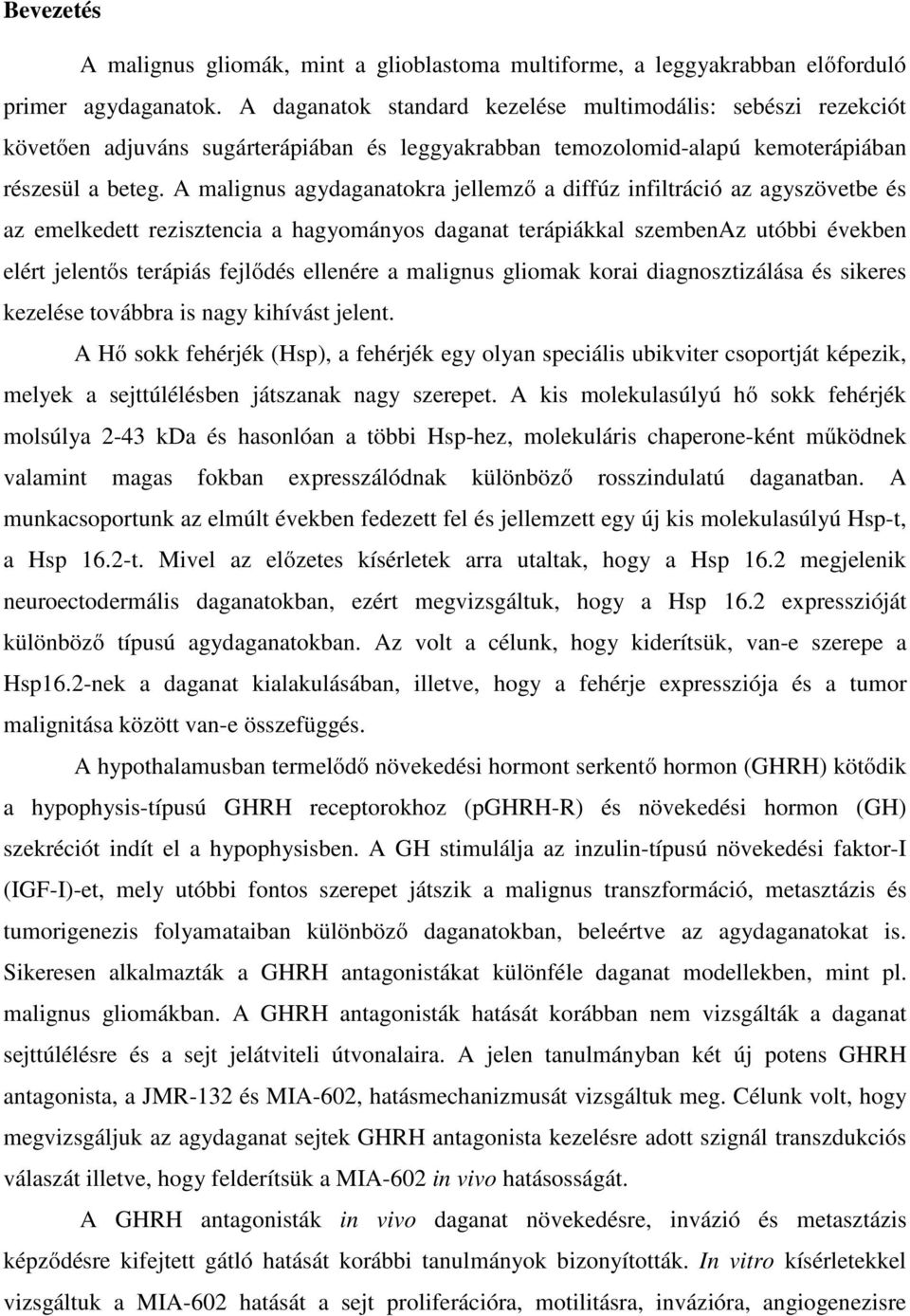 A malignus agydaganatokra jellemző a diffúz infiltráció az agyszövetbe és az emelkedett rezisztencia a hagyományos daganat terápiákkal szembenaz utóbbi években elért jelentős terápiás fejlődés