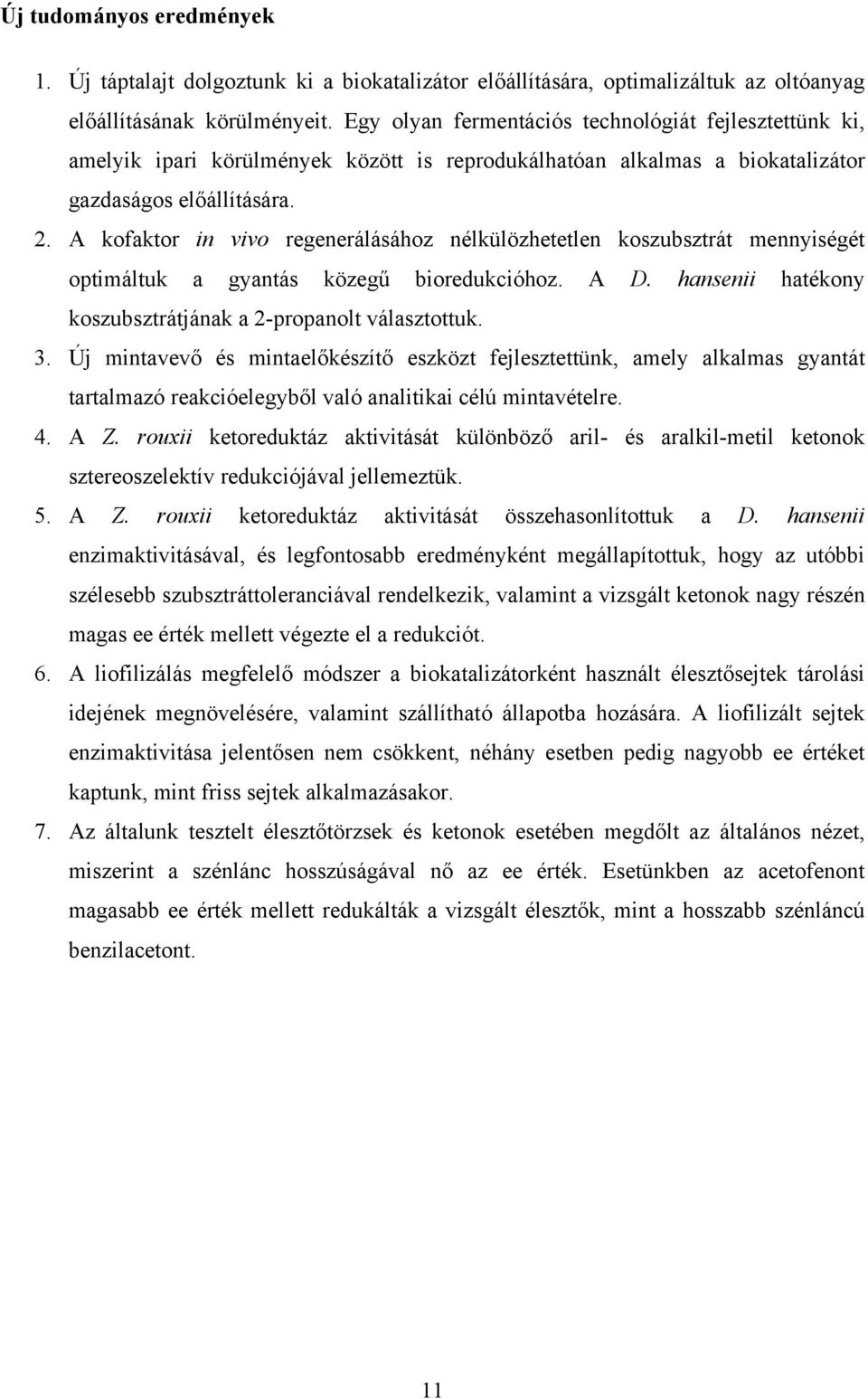 A kofaktor in vivo regenerálásához nélkülözhetetlen koszubsztrát mennyiségét optimáltuk a gyantás közegű bioredukcióhoz. A D. hansenii hatékony koszubsztrátjának a 2-propanolt választottuk. 3.