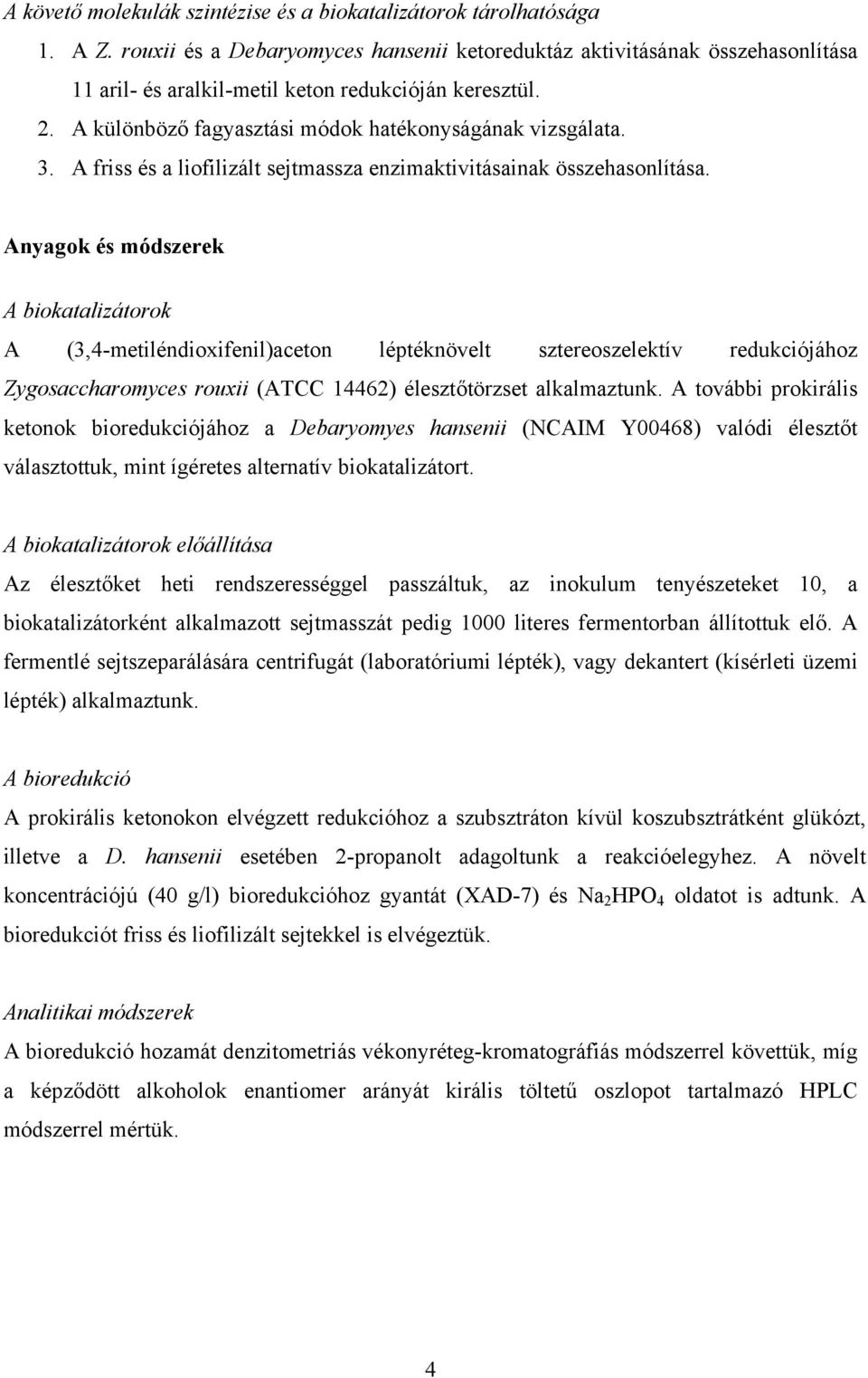 A friss és a liofilizált sejtmassza enzimaktivitásainak összehasonlítása.