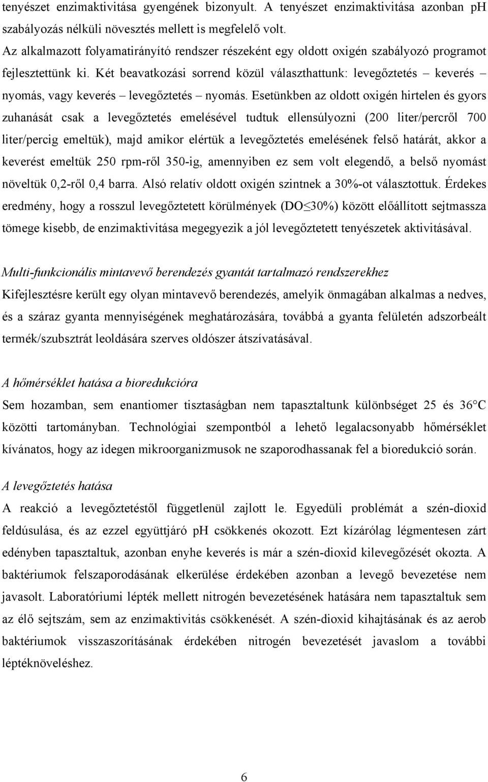 Két beavatkozási sorrend közül választhattunk: levegőztetés keverés nyomás, vagy keverés levegőztetés nyomás.