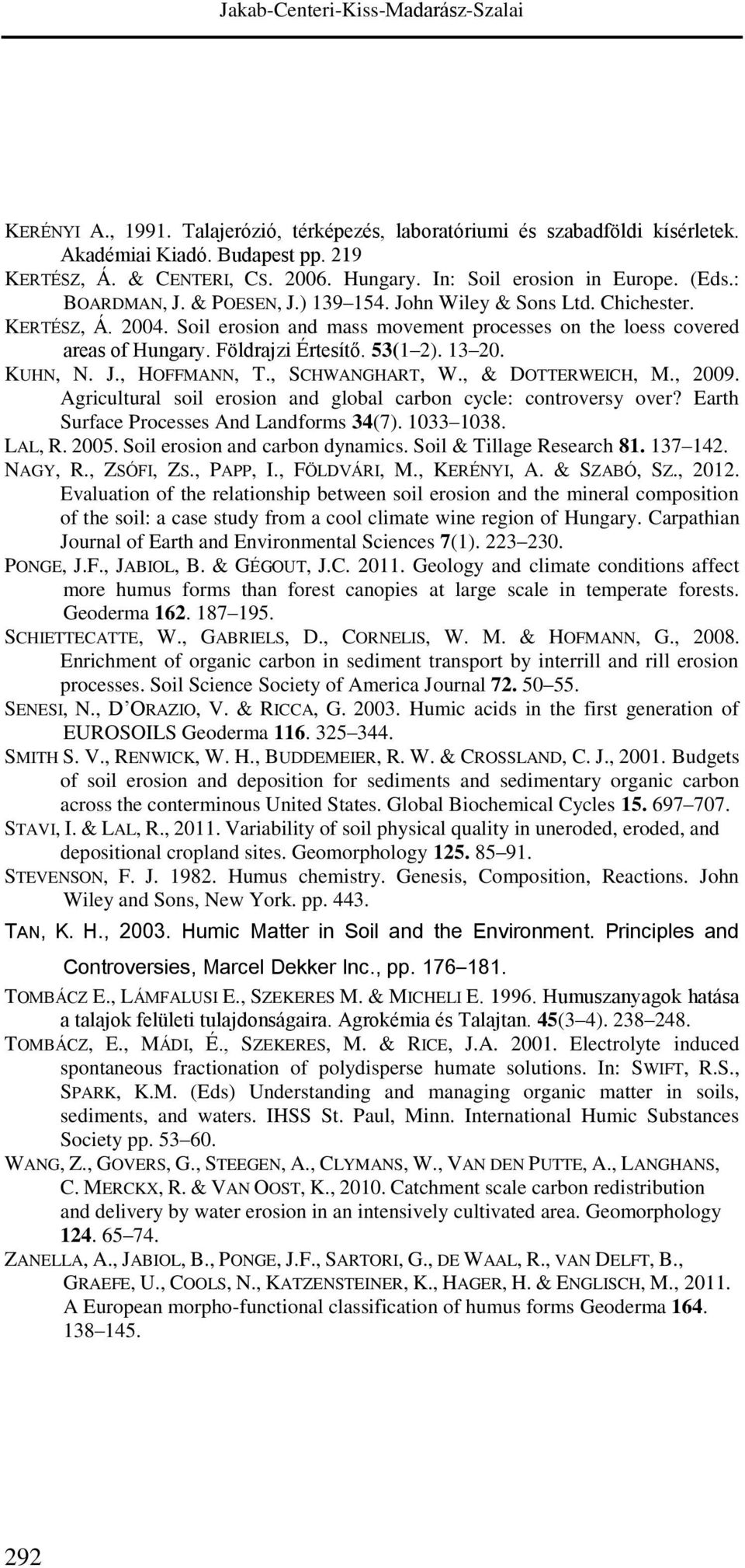 Soil erosion and mass movement processes on the loess covered areas of Hungary. Földrajzi Értesítő. 53(1 2). 13 20. KUHN, N. J., HOFFMANN, T., SCHWANGHART, W., & DOTTERWEICH, M., 2009.