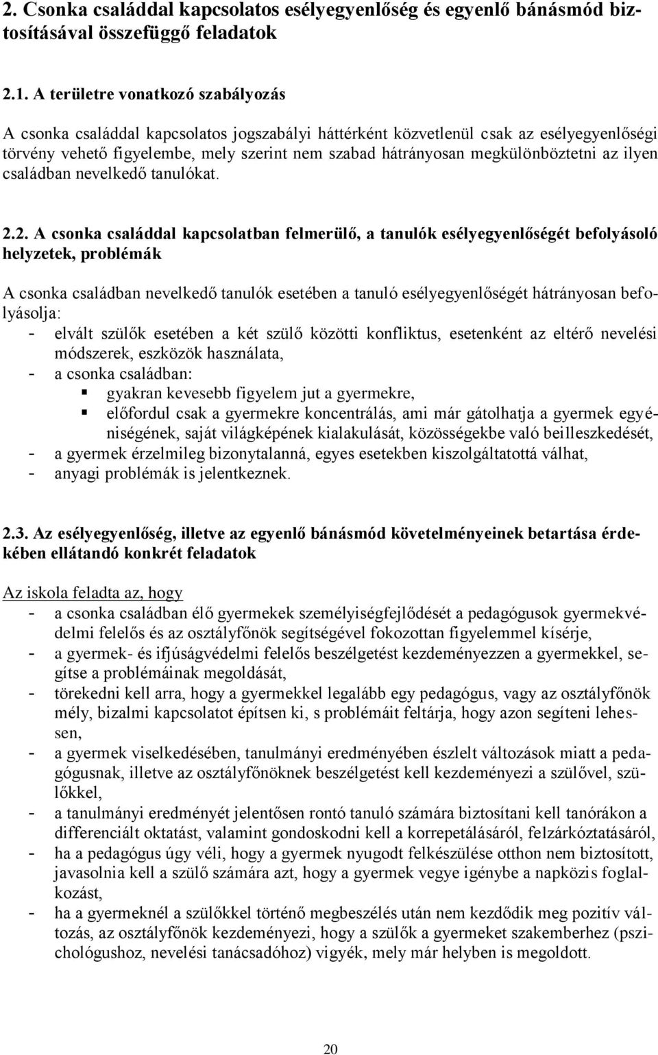 megkülönböztetni az ilyen családban nevelkedő tanulókat. 2.