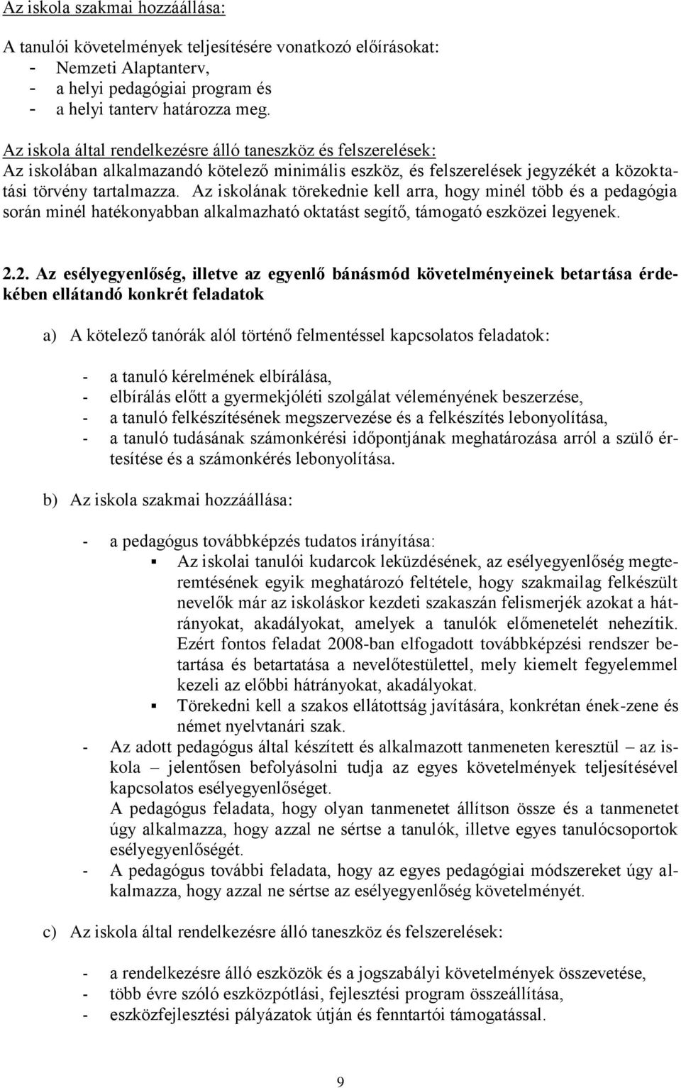 Az iskolának törekednie kell arra, hogy minél több és a pedagógia során minél hatékonyabban alkalmazható oktatást segítő, támogató eszközei legyenek. 2.