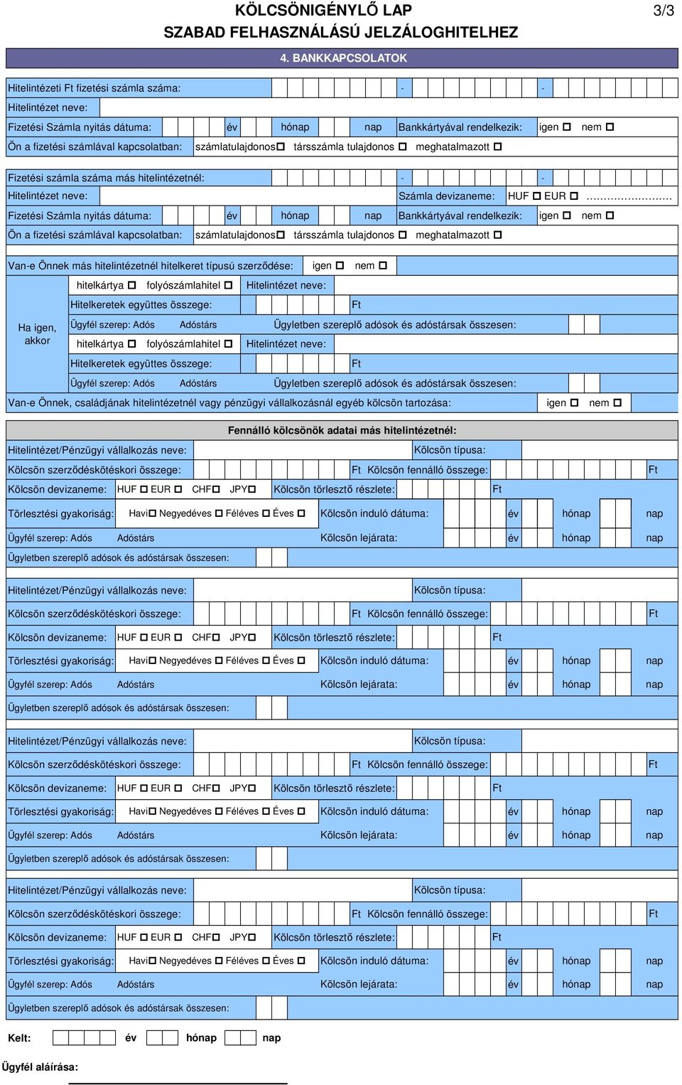 meghatalmazott Fizetési számla száma más hitelintézetnél: - - Számla devizaneme: HUF EUR.