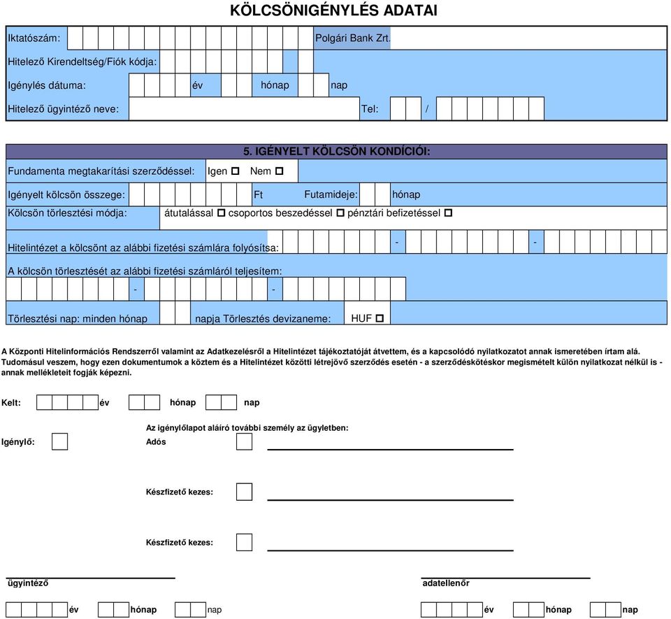 fizetési számlára folyósítsa: - - A kölcsön törlesztését az alábbi fizetési számláról teljesítem: - - Törlesztési : minden hó ja Törlesztés devizaneme: HUF A Központi Hitelinformációs Rendszerről
