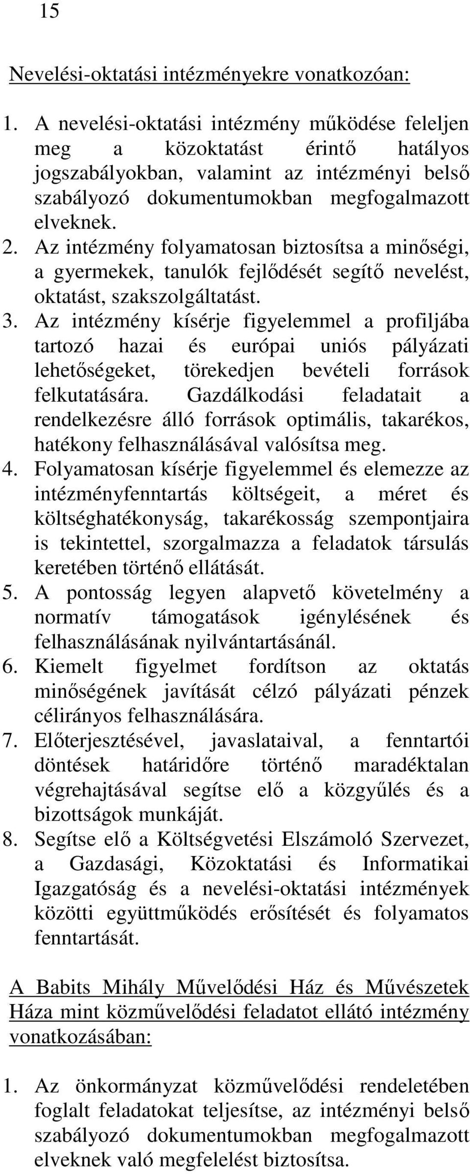 Az intézmény folyamatosan biztosítsa a minıségi, a gyermekek, tanulók fejlıdését segítı nevelést, oktatást, szakszolgáltatást. 3.