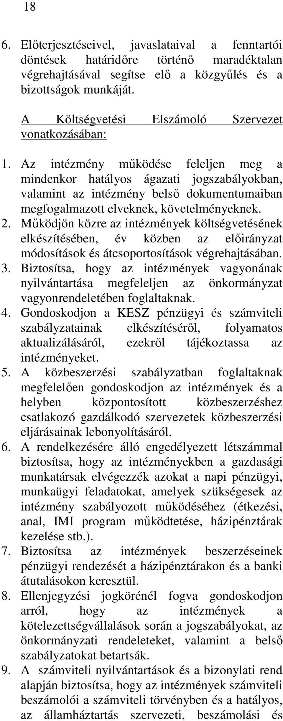 Az intézmény mőködése feleljen meg a mindenkor hatályos ágazati jogszabályokban, valamint az intézmény belsı dokumentumaiban megfogalmazott elveknek, követelményeknek. 2.