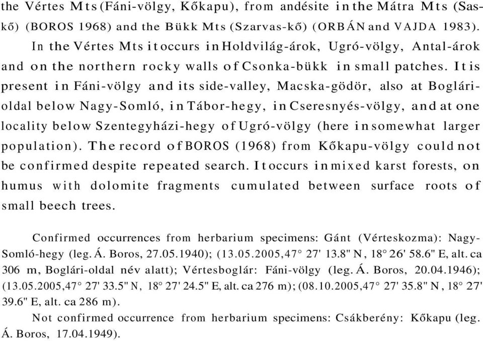 It is present in Fáni-völgy and its side-valley, Macska-gödör, also at Boglárioldal below Nagy-Somló, in Tábor-hegy, in Cseresnyés-völgy, and at one locality below Szentegyházi-hegy of Ugró-völgy