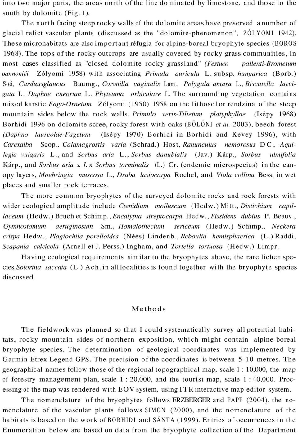 These microhabitats are also important réfugia for alpine-boreal bryophyte species (BOROS 1968).