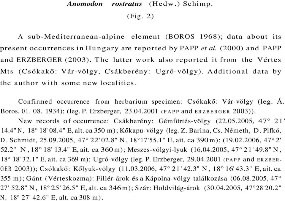 Confirmed occurrence from herbarium specimen: Csókakő: Vár-völgy (leg. Á. Boros, 01. 08. 1934); (leg. P. Erzberger, 23.04.2001 (PAPP and ERZBERGER 2003)).