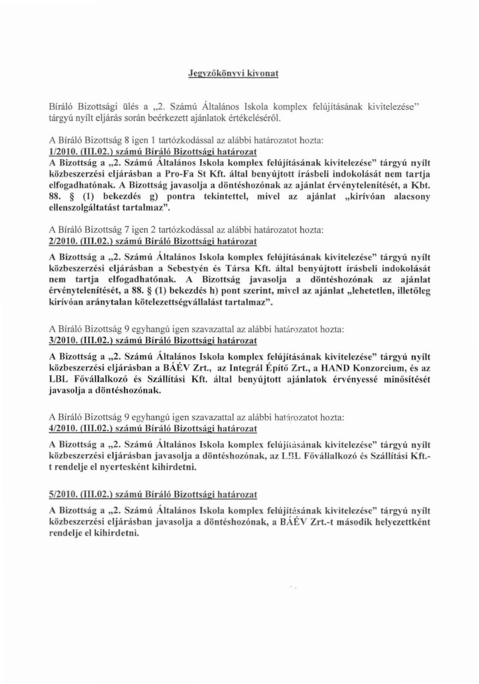 .ámú Általános Iskola komplex felújításának kivítelezése" tárgyú nyílt közbeszerzési eljárásban a Pro-Fa St Kft. által benyújtott írásbeli indokolását nem tartja elfogadhatónak.