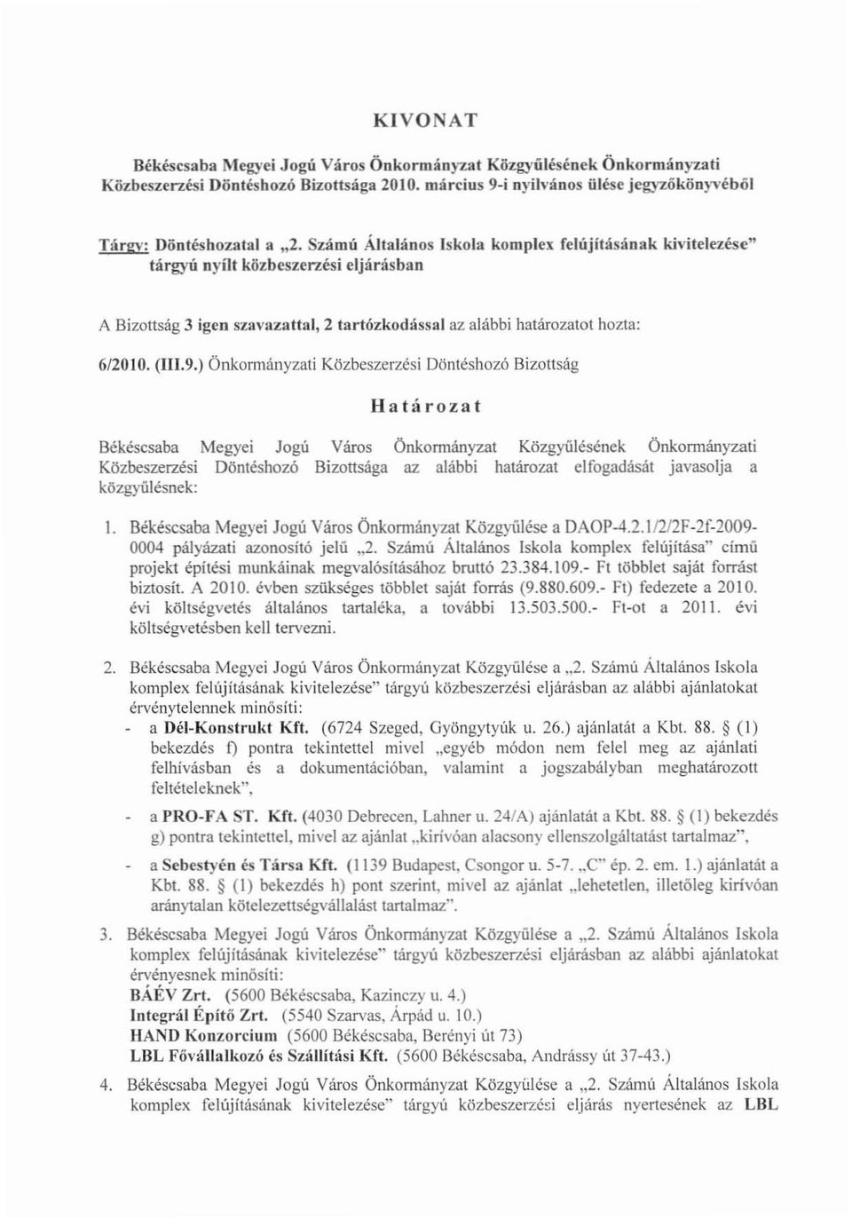 ) Önkonnányzati Közbeszerzési Döntéshozó Bizottság Határozat Békéscsaba Megyei Jogú Város Önkormányzat Közgyűlésének Önkormányzati Közbeszerzési Döntéshozó Bizottsága az alábbi határozat elfogadását