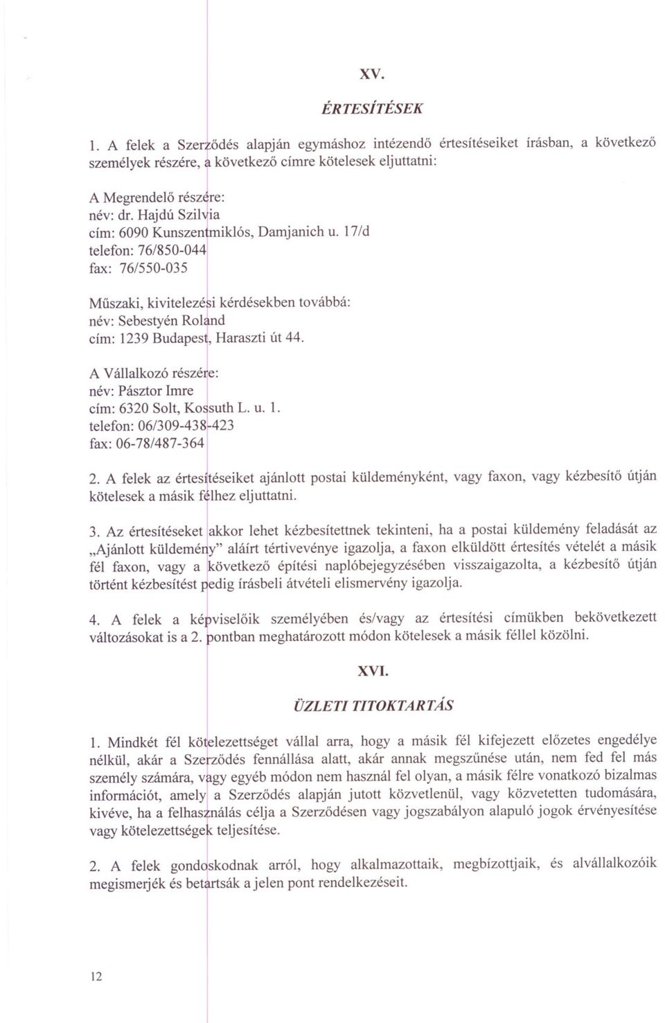 A Vállalkozó részél: név: cím: Pásztor 6320 Solt, mre Ko~suth <1 L. u. 1. telefon: 06/309-438:-423 fax: 06-78/487-364 2.