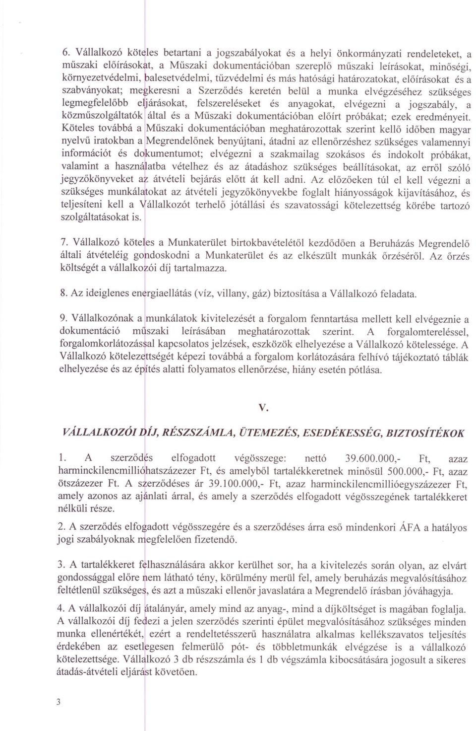 és anyagokat, elvégezni a jogszabály, a közmüszolgáltatók által és a Müszaki dokumentációban eloírt próbákat; ezek eredményeit.