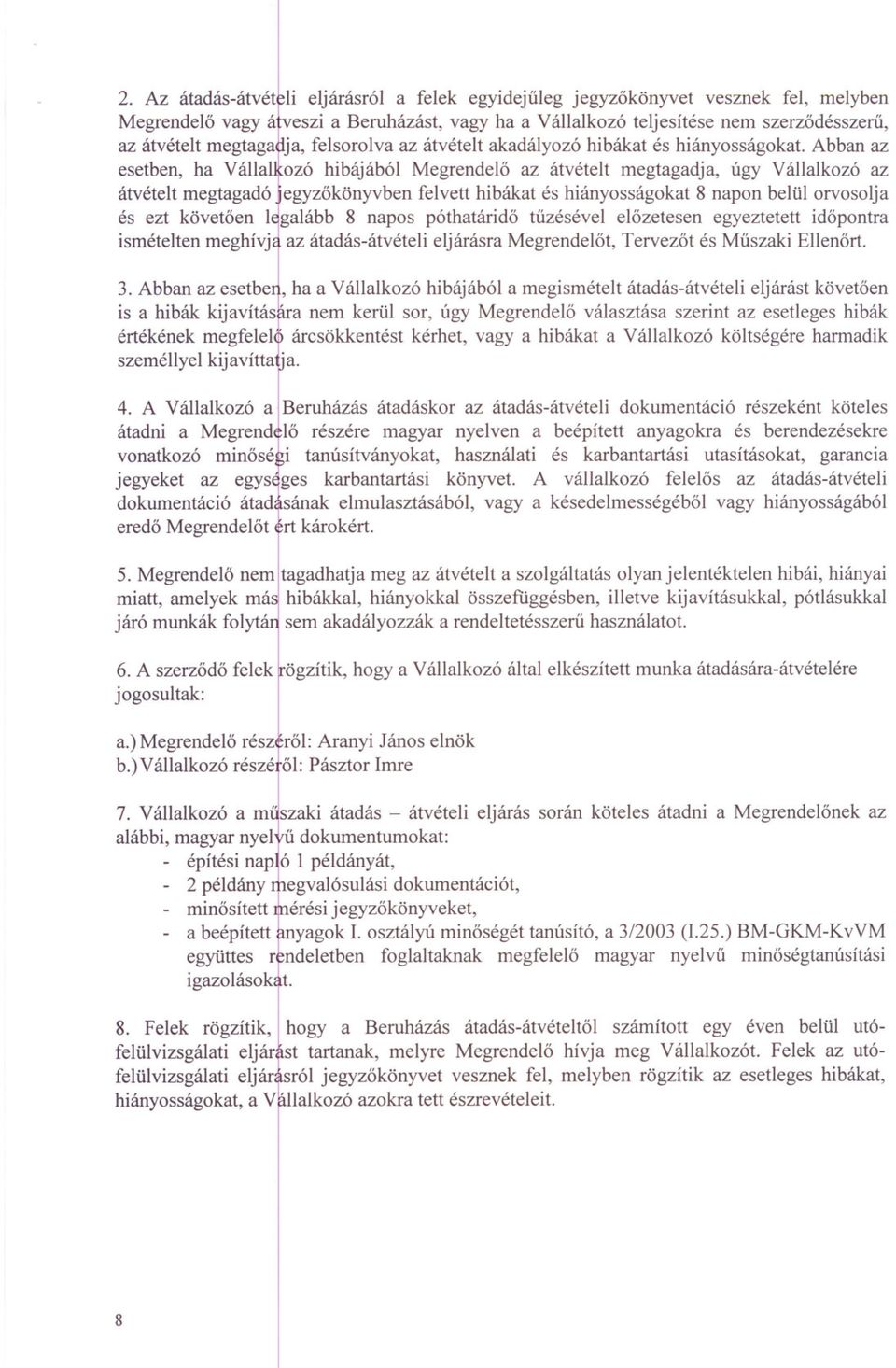 póthatáridö tuzésévei elözetesen egyeztetett idöpontra ismételten átvételt megtagadó]egyzokönyvben meghívj az átadás-átvételifelvett eljárásra hibákat Megrendelöt, és hiányosságokat Tervezöt 8ésnapon