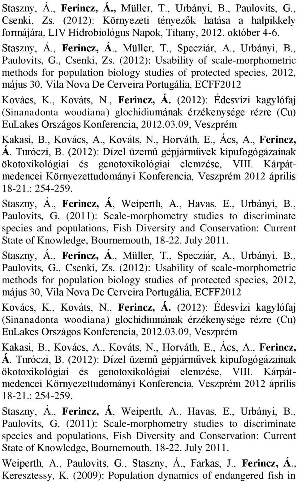 (2012): Usability of scale-morphometric methods for population biology studies of protected species, 2012, május 30, Vila Nova De Cerveira Portugália, ECFF2012 Kovács, K., Kováts, N., Ferincz, Á.