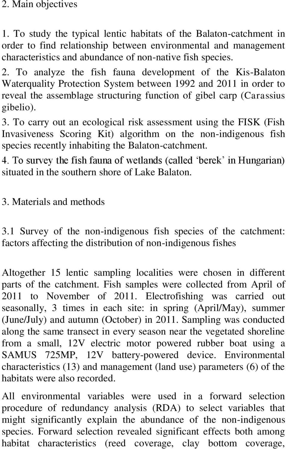 To analyze the fish fauna development of the Kis-Balaton Waterquality Protection System between 1992 and 2011 in order to reveal the assemblage structuring function of gibel carp (Carassius gibelio).