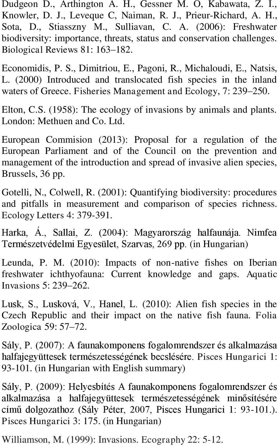 Fisheries Management and Ecology, 7: 239 250. Elton, C.S. (1958): The ecology of invasions by animals and plants. London: Methuen and Co. Ltd.