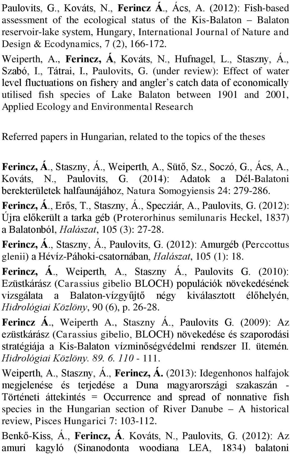 , Ferincz, Á, Kováts, N., Hufnagel, L., Staszny, Á., Szabó, I., Tátrai, I., Paulovits, G.