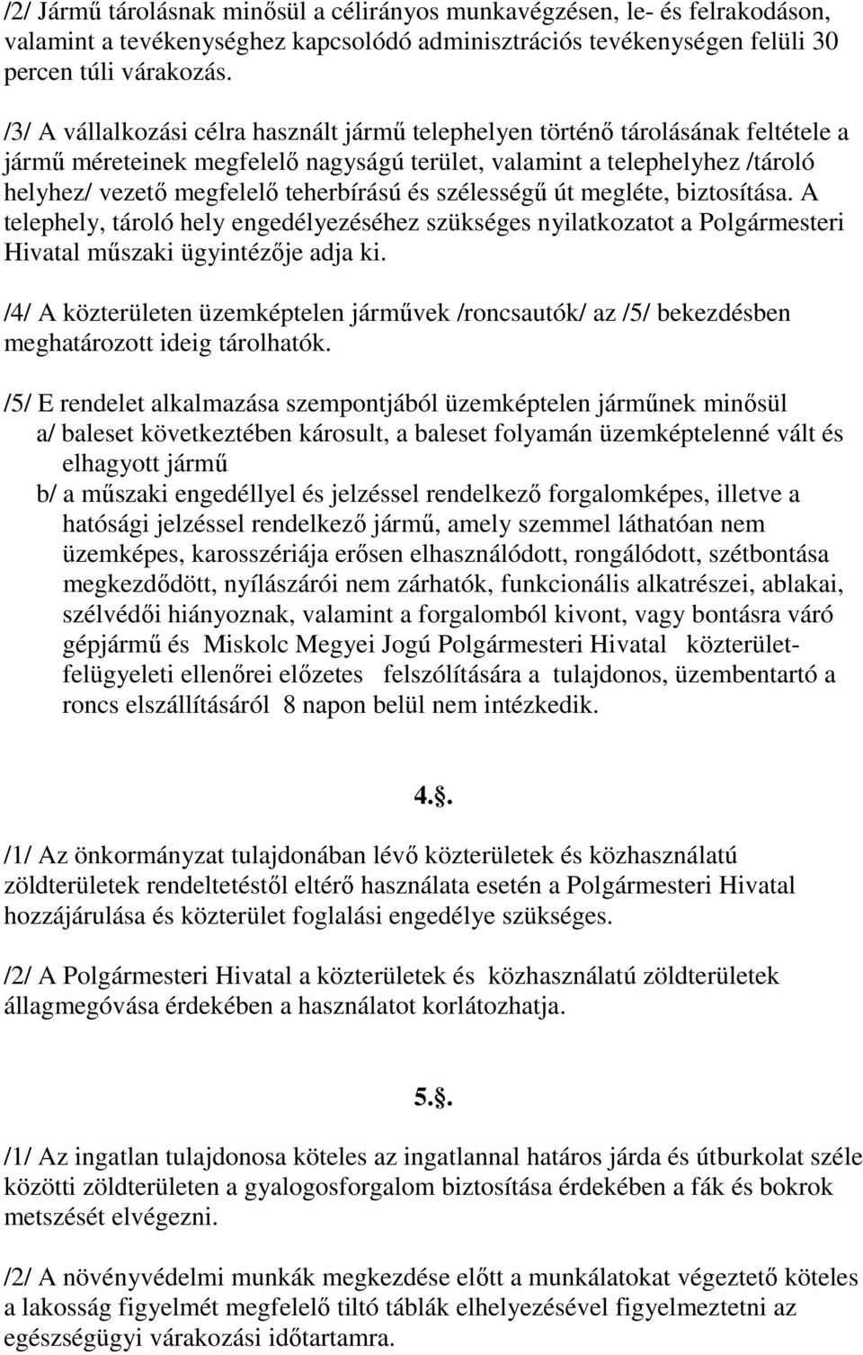 és szélességő út megléte, biztosítása. A telephely, tároló hely engedélyezéséhez szükséges nyilatkozatot a Polgármesteri Hivatal mőszaki ügyintézıje adja ki.