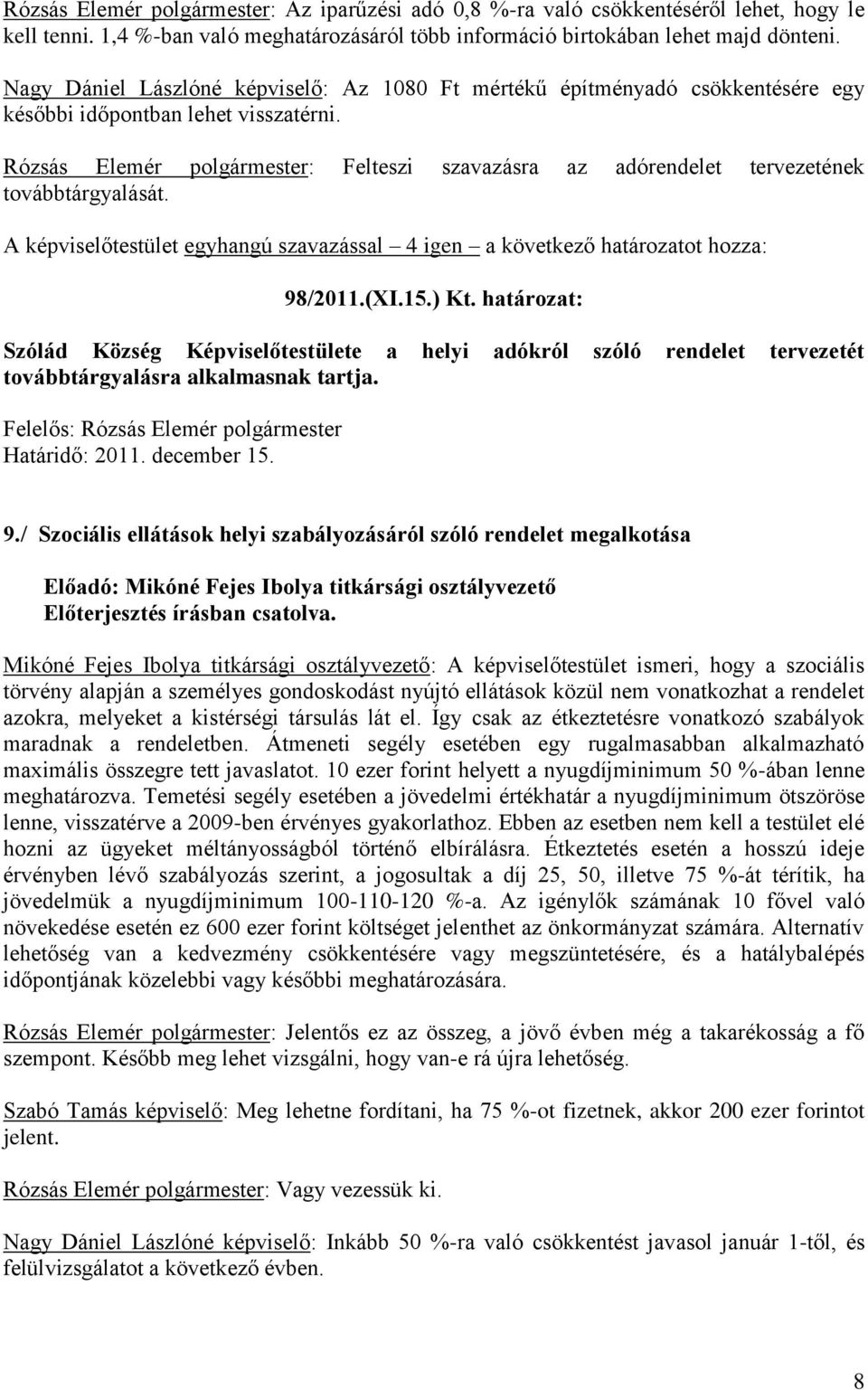 Rózsás Elemér polgármester: Felteszi szavazásra az adórendelet tervezetének továbbtárgyalását. 98/2011.(XI.15.) Kt.