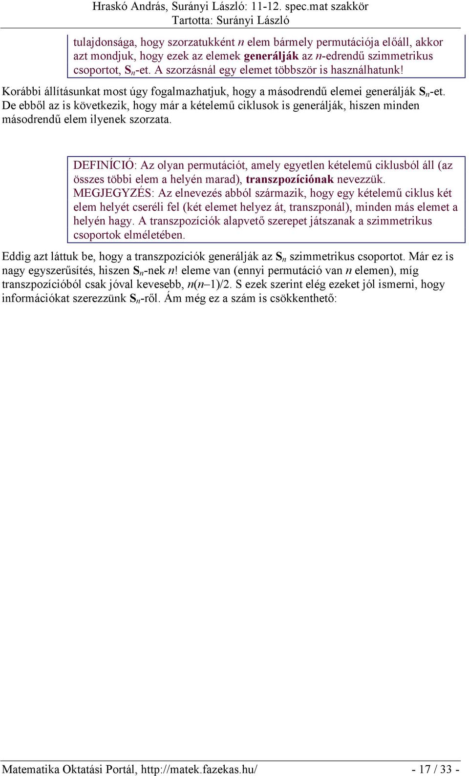 De ebből az is következik, hogy már a kételemű ciklusok is generálják, hiszen minden másodrendű elem ilyenek szorzata.