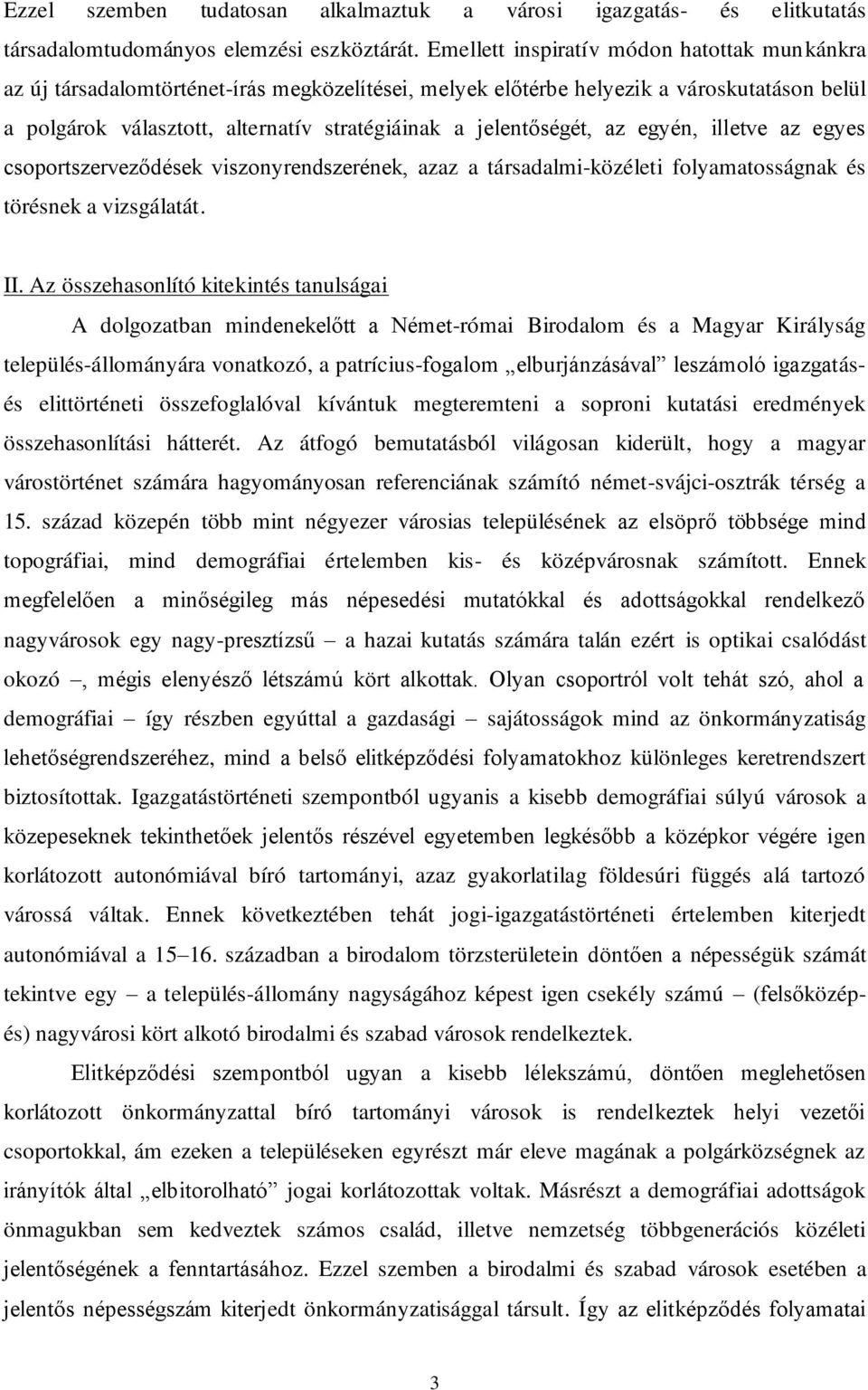 jelentőségét, az egyén, illetve az egyes csoportszerveződések viszonyrendszerének, azaz a társadalmi-közéleti folyamatosságnak és törésnek a vizsgálatát. II.