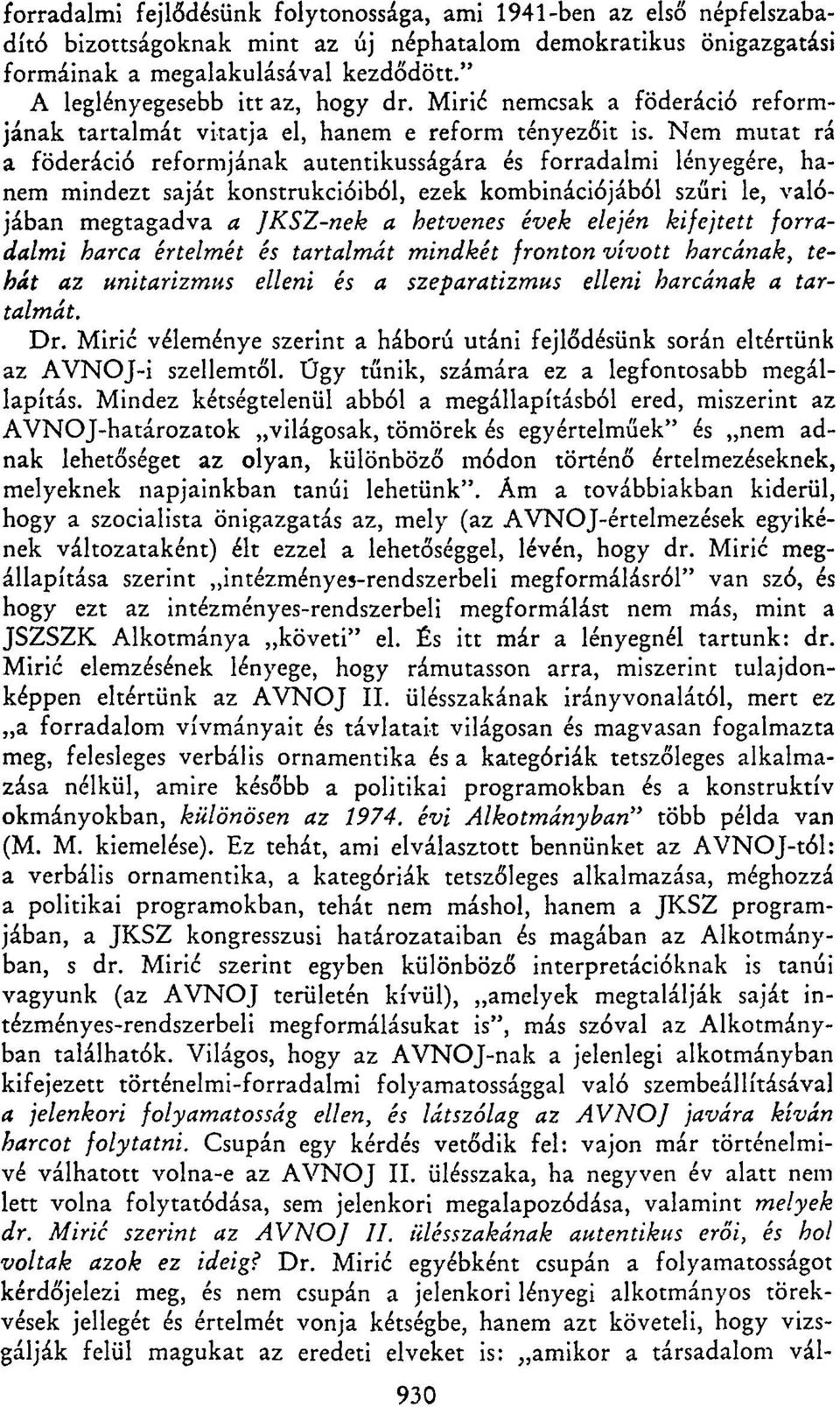 Nem mutat rá a föderáció reformjának autentikusságára és forradalmi lényegére, hanem mindezt saját konstrukcióiból, ezek kombinációjából szűri le, valójában megtagadva a JKSZ-nek a hetvenes évek