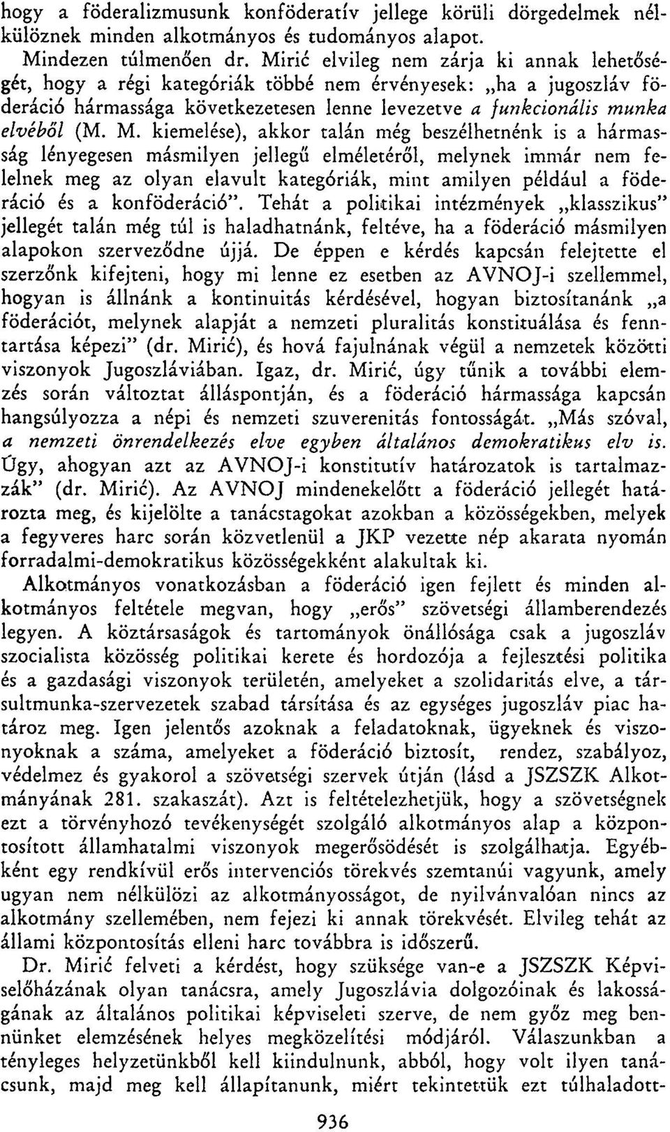 kiemelése), akkor talán még beszélhetnénk is a hármasság lényegesen másmilyen jellegű elméletéről, melynek immár nem felelnek meg az olyan elavult kategóriák, mint amilyen például a föderáció és a