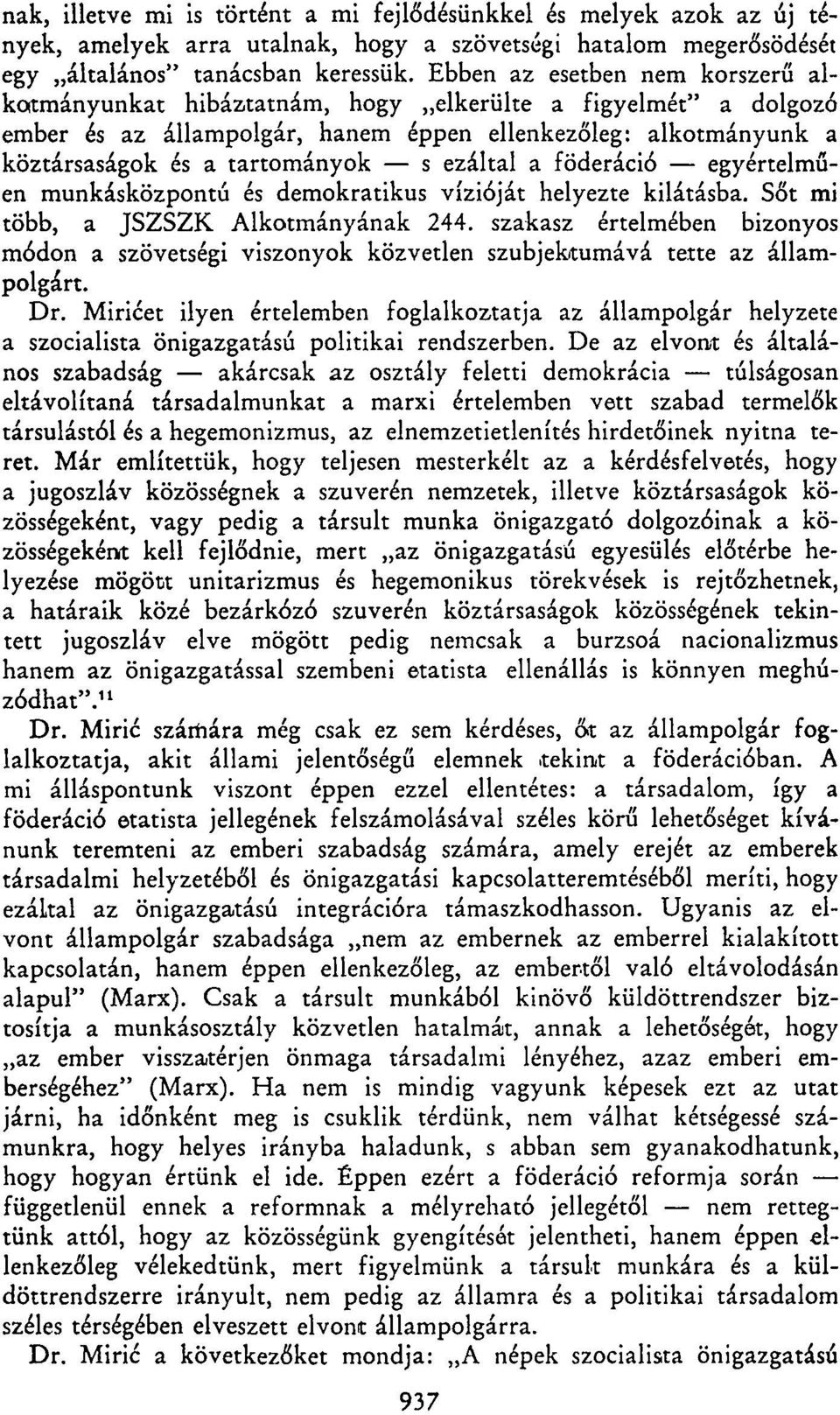 ezáltal a föderáció egyértelműen munkásközpontú és demokratikus vízióját helyezte kilátásba. Sőt mi több, a JSZSZK Alkotmányának 244.