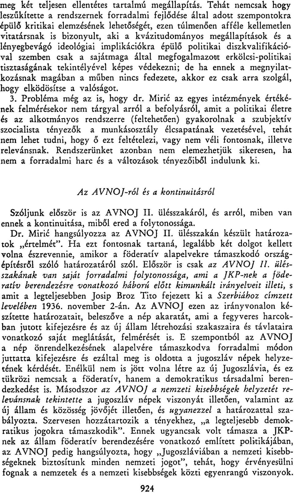 kvázitudományos megállapítások és a lényegbevágó ideológiai implikációkra épülő politikai diszkvalifikációval szemben csak a sajátmaga által megfogalmazott erkölcsi-politikai tisztaságának