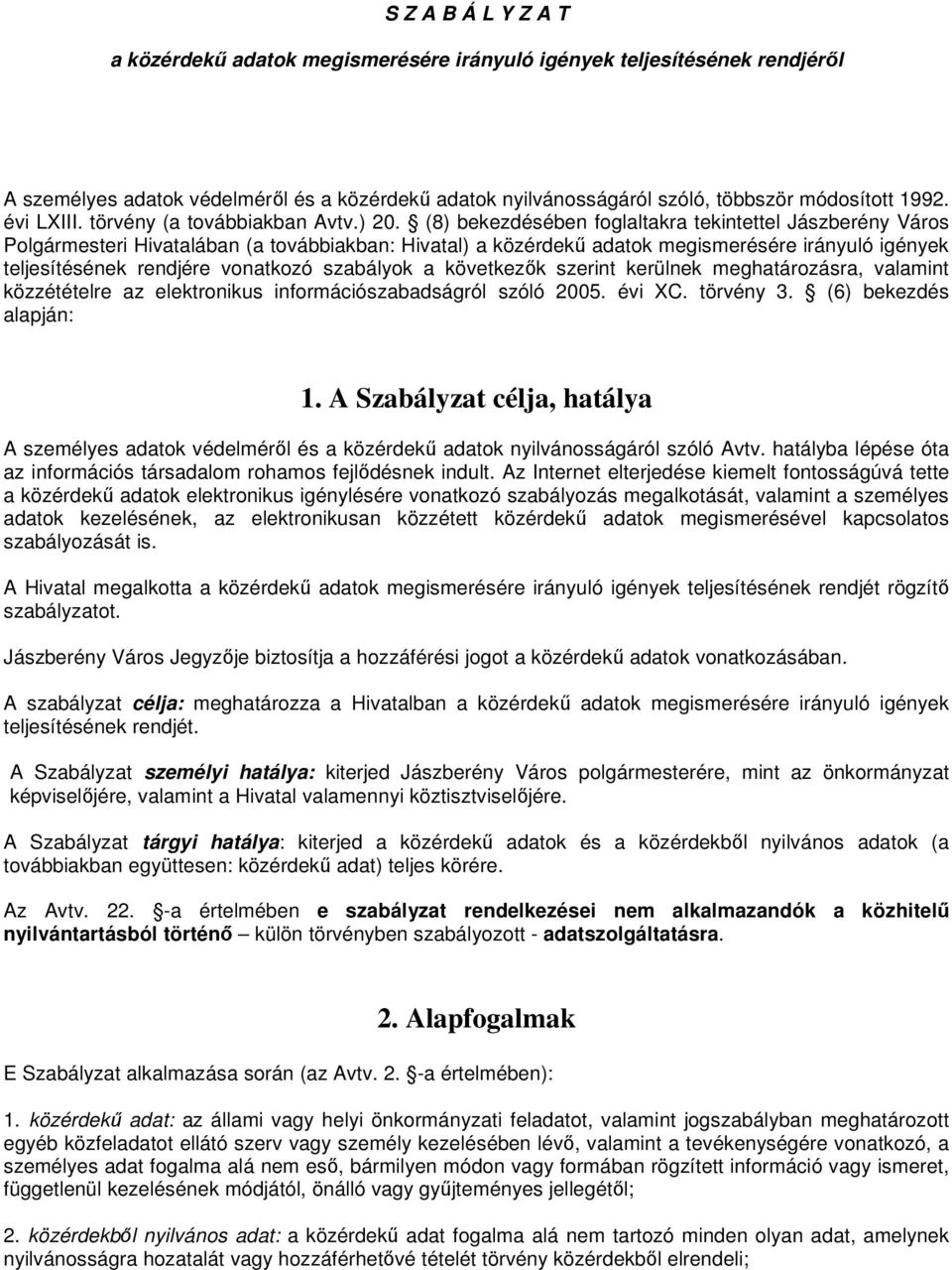 (8) bekezdésében foglaltakra tekintettel Jászberény Város Polgármesteri Hivatalában (a továbbiakban: Hivatal) a közérdekű adatok megismerésére irányuló igények teljesítésének rendjére vonatkozó