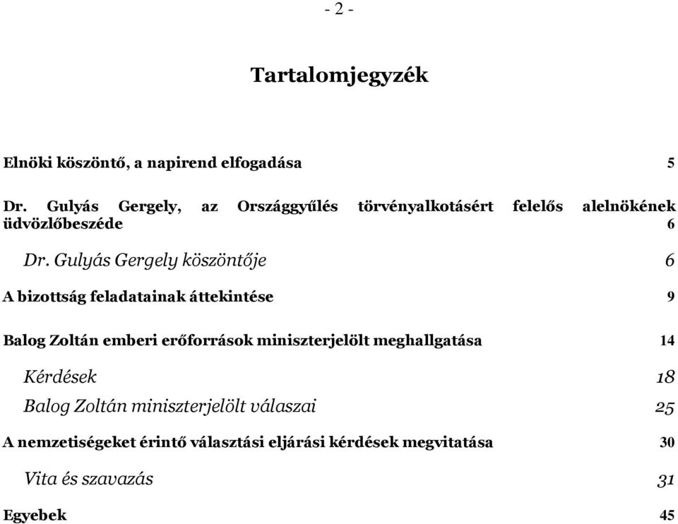 Gulyás Gergely köszöntője 6 A bizottság feladatainak áttekintése 9 Balog Zoltán emberi erőforrások