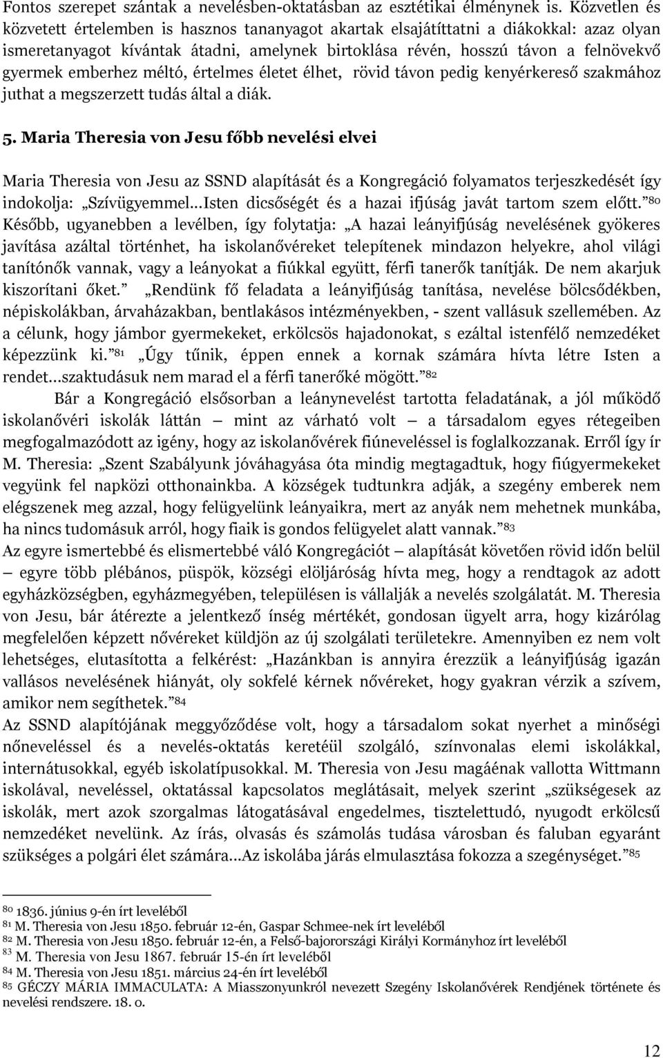 emberhez méltó, értelmes életet élhet, rövid távon pedig kenyérkereső szakmához juthat a megszerzett tudás által a diák. 5.