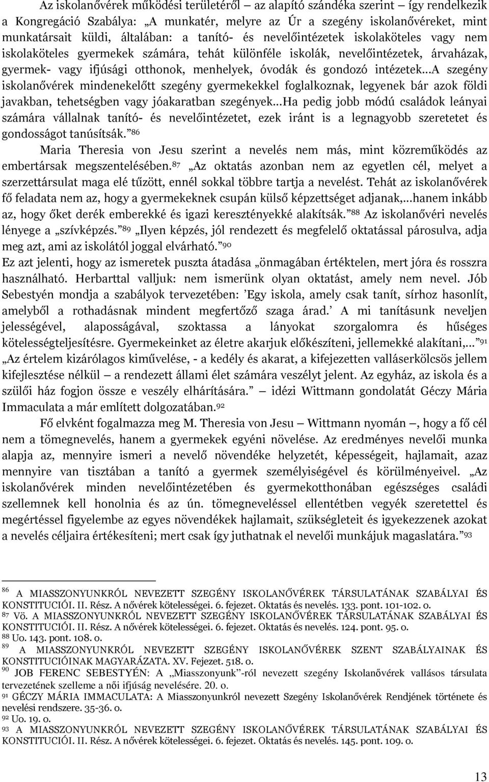 intézetek...a szegény iskolanővérek mindenekelőtt szegény gyermekekkel foglalkoznak, legyenek bár azok földi javakban, tehetségben vagy jóakaratban szegények.