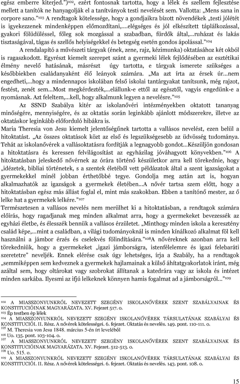 ..elégséges és jól elkészített táplálkozással, gyakori fölüdüléssel, főleg sok mozgással a szabadban, fürdők által,.