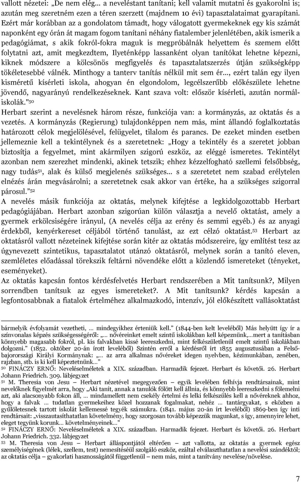 fokról-fokra maguk is megpróbálnák helyettem és szemem előtt folytatni azt, amit megkezdtem, Ilyeténképp lassanként olyan tanítókat lehetne képezni, kiknek módszere a kölcsönös megfigyelés és