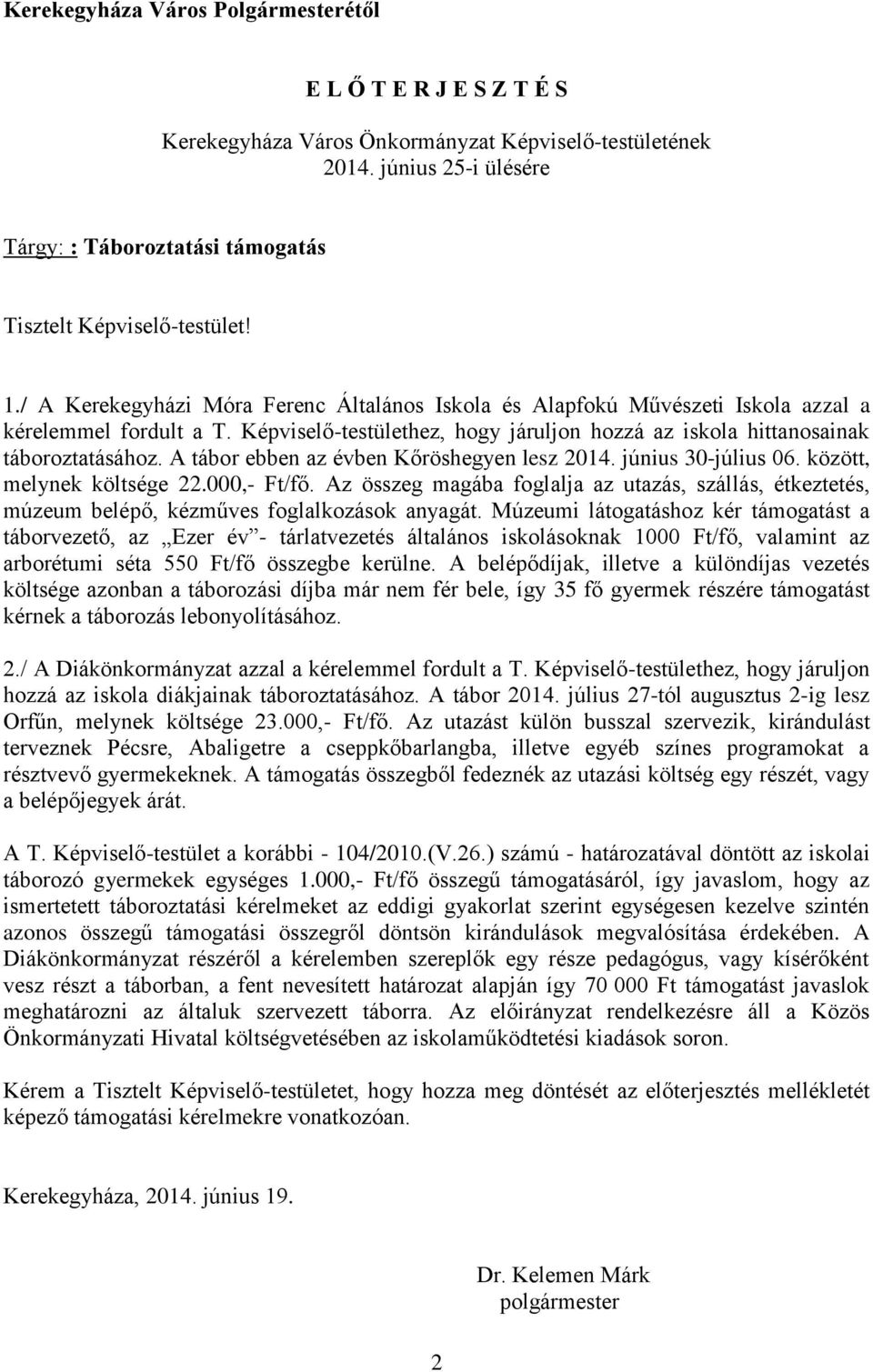 Képviselő-testülethez, hogy járuljon hozzá az iskola hittanosainak táboroztatásához. A tábor ebben az évben Kőröshegyen lesz 2014. június 30-július 06. között, melynek költsége 22.000,- Ft/fő.