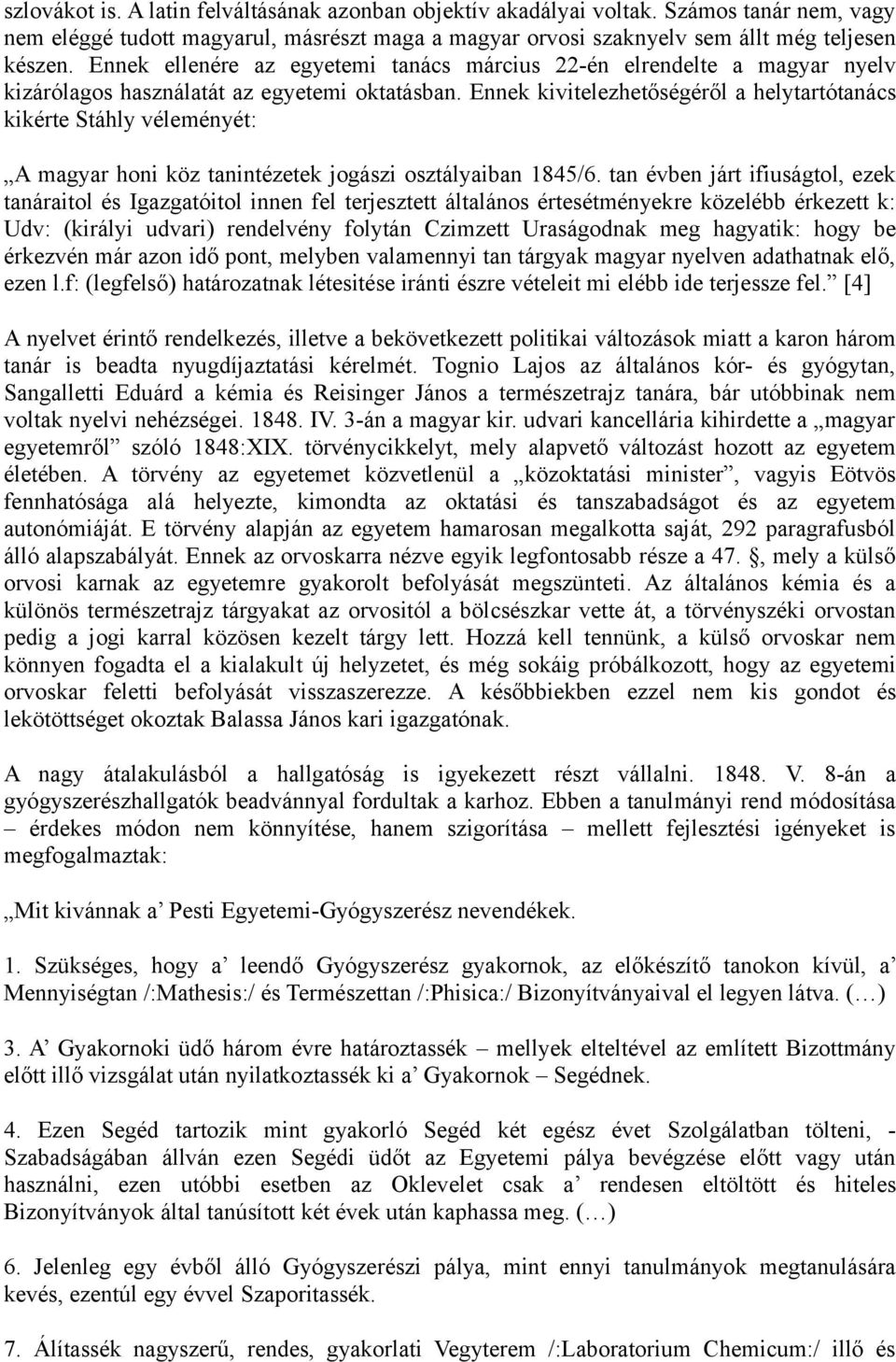 Ennek kivitelezhetőségéről a helytartótanács kikérte Stáhly véleményét: A magyar honi köz tanintézetek jogászi osztályaiban 1845/6.