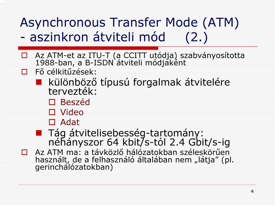 célkitűzések: különböző típusú forgalmak átvitelére tervezték: Beszéd Video Adat Tág