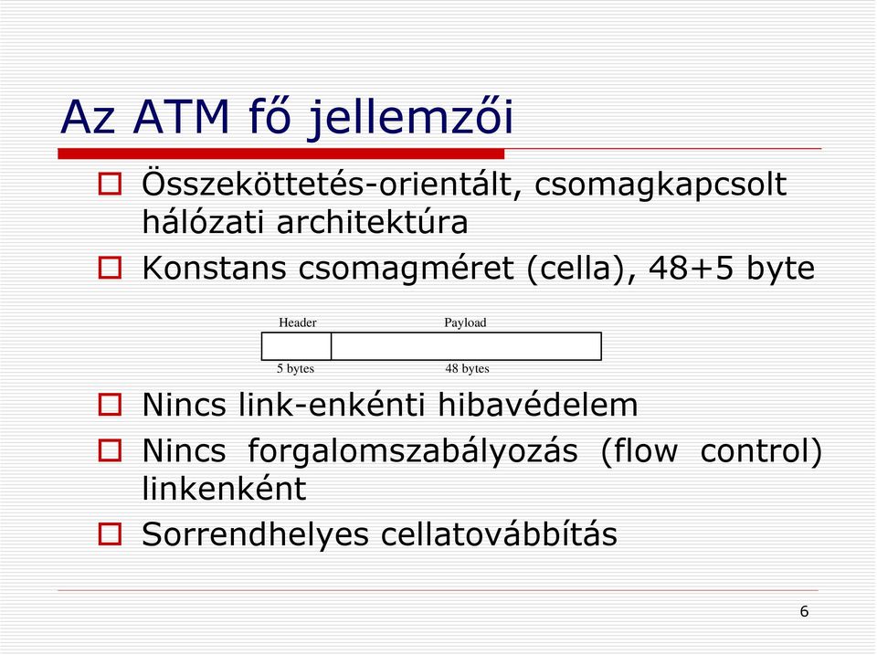 Header Payload 5 bytes 48 bytes Nincs link-enkénti hibavédelem