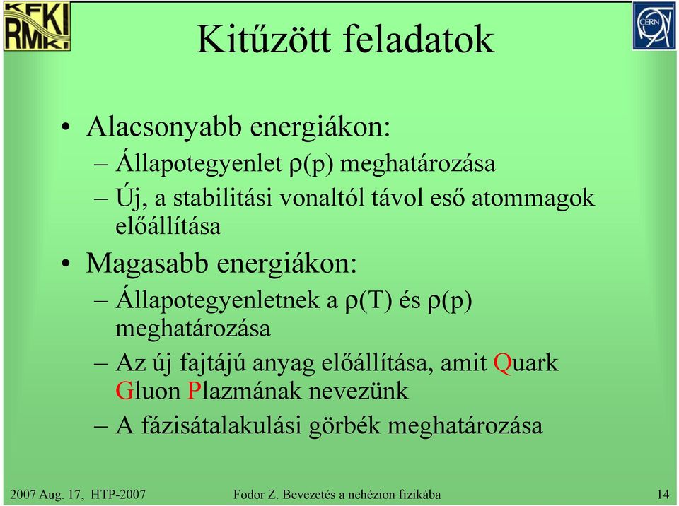 ρ(p) meghatározása Az új fajtájú anyag előállítása, amit Quark Gluon Plazmának nevezünk A