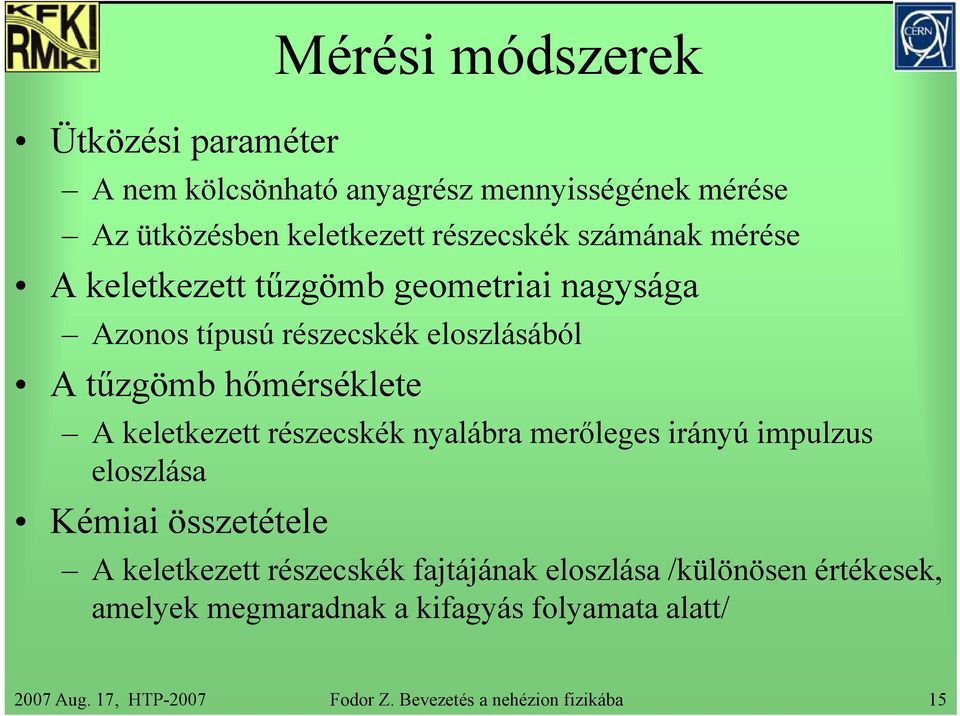 keletkezett részecskék nyalábra merőleges irányú impulzus eloszlása Kémiai összetétele A keletkezett részecskék fajtájának